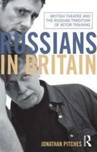 Russians in Britain - British Theatre and the Russian Tradition of Actor Training