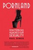 Pornland - How Porn Has Hijacked Our Sexuality