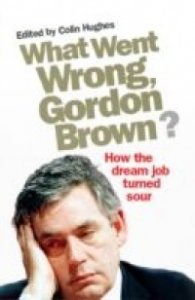 What Went Wrong, Gordon Brown? - How the Dream Job Turned Sour