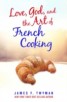 Love, God, and the Art of French Cooking