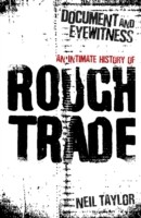 Document and Eyewitness - An Intimate History of Rough Trade