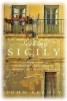 Seeking Sicily - A Cultural Journey Through Myth and Reality in the Heart of the Mediterranean