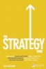 The Strategy Book - How to Think and Act Strategically to Deliver Outstanding Results