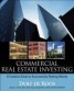 Commercial Real Estate Investing - A Creative Guide to Succesfully Making Money