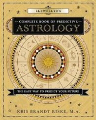 Llewellyn's Complete Book of Predictive Astrology - The Easy Way to Predict Your Future