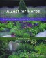 A Zest for Herbs - Choosing, Using, and Designing with Garden Herbs