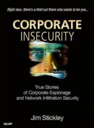Corporate Insecurity - True Stories of Corporate Espionage and Network Infiltration