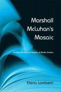Marshall McLuhan's Mosaic - Probing the Literary Origins of Media Studies