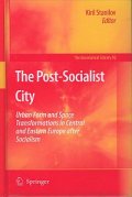 The Post-Socialist City - Urban Form and Space Transformations in Central and Eastern Europe after Socialism