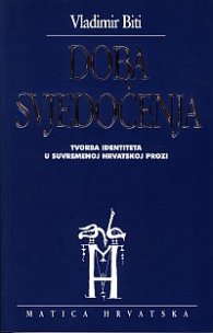 Doba Svjedocenja - Tvorba Identiteta u suvremenoj Hrvatskoj Prozi