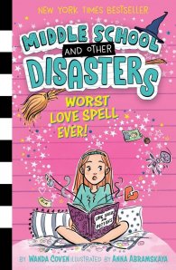 Worst Love Spell Ever!  Middle School and Other Disasters 2