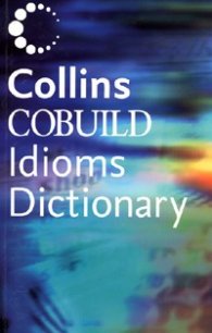 Collins Cobuild Dictionary of Idioms