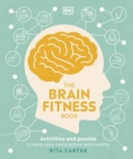 The Brain Fitness Book : Activities and Puzzles to Keep Your Mind Active and Healthy