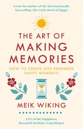 The Art of Making Memories : How to Create and Remember Happy Moments