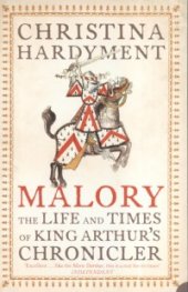 Malory: The Life and Times of King Arthur's Chronicler