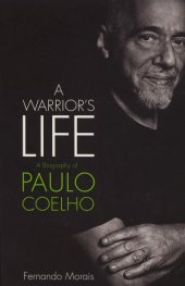 A Warriors Life: A Biography of Paulo Coelho