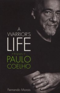A Warriors Life: A Biography of Paulo Coelho