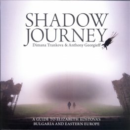 Shadow Journey. A guide to Elizabeth Kostova's Bulgaria and Eastern Europe