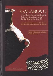Galabovo in Southeast Europe and Beyond. Cultural Interactions during the 3rd-2nd Millennium BC
