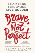 Brave, Not Perfect : Fear Less, Fail More and Live Bolder