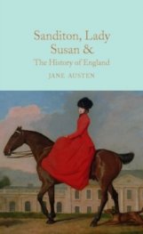 Sanditon, Lady Susan, & the History of England : The Juvenilia and Shorter Works of Jane Austen