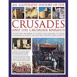 A Complete Illustrated History of the Crusades and the Crusader Knights