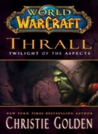 World of WarCraft:Thrall. Twilight Of The Aspects