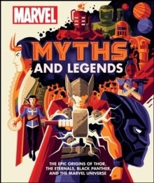 Marvel Myths and Legends : The epic origins of Thor, the Eternals, Black Panther, and the Marvel Universe