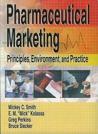 Pharmaceutical Marketing: Principles, Environment, and Practice