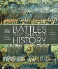 Battles that Changed History : Epic Conflicts Explored and Explained
