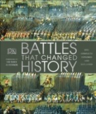 Battles that Changed History : Epic Conflicts Explored and Explained