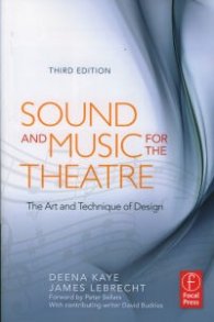 Sound and Music for the Theatre, Third Edition: The Art & Technique of Design