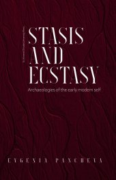 Stasis and Ecstasy. Archaeologies of the early modern self