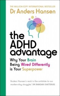The ADHD Advantage : Why Your Brain Being Wired Differently is Your Superpower