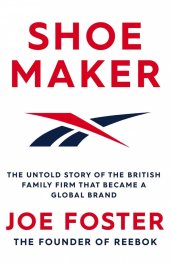 Shoemaker : The Untold Story of the British Family Firm that Became a Global Brand