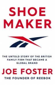 Shoemaker : The Untold Story of the British Family Firm that Became a Global Brand