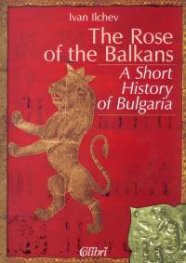 The Rose of the Balkans. A Short Hystory of Bulgaria