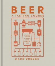 Beer A Tasting Course : A Flavour-Focused Approach to the World of Beer