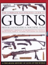 The complete illustrated guide to guns, pistols, revolvers & machine guns: a box set of two books